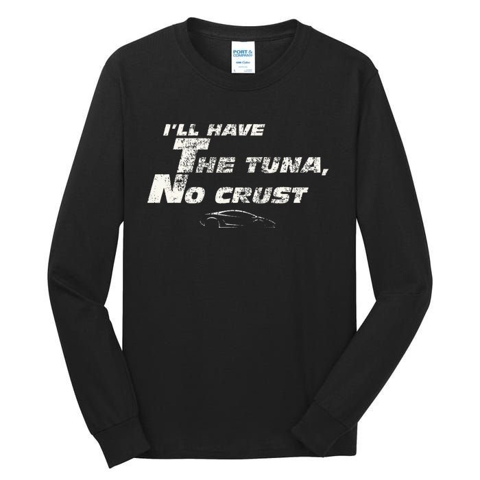 Fast Car Quote Tuna No Crust Gift Tall Long Sleeve T-Shirt