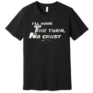 Fast Car Quote Tuna No Crust Gift Premium T-Shirt