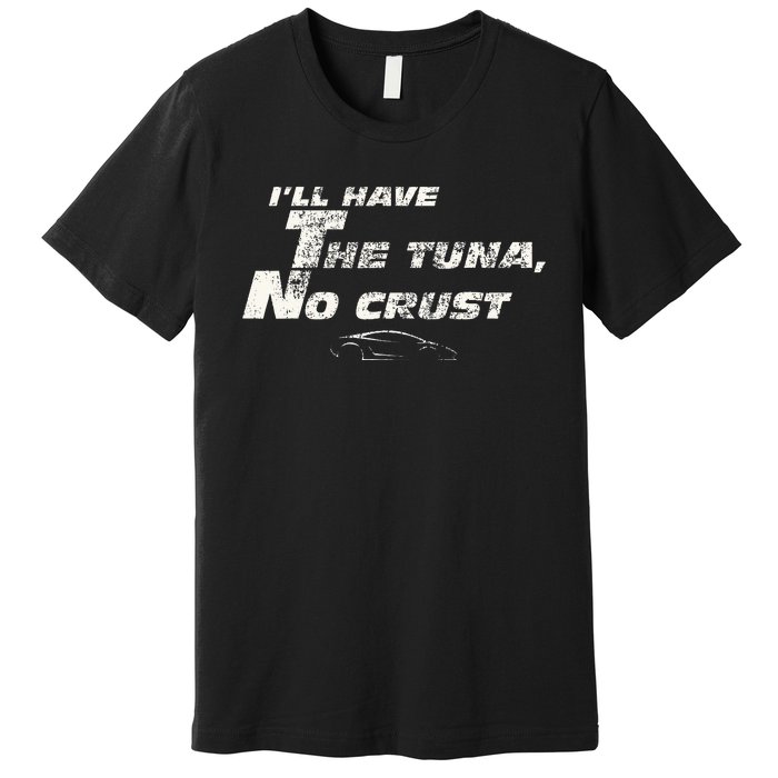 Fast Car Quote Tuna No Crust Gift Premium T-Shirt