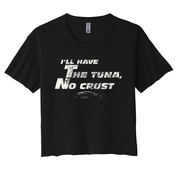 Fast Car Quote Tuna No Crust Gift Women's Crop Top Tee