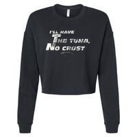 Fast Car Quote Tuna No Crust Gift Cropped Pullover Crew