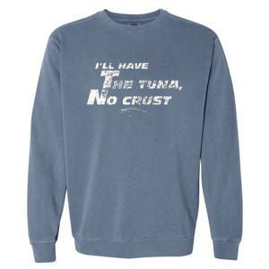 Fast Car Quote Tuna No Crust Gift Garment-Dyed Sweatshirt