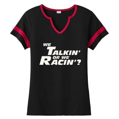 Fast Car Quote We Talkin Or We Racin Ladies Halftime Notch Neck Tee