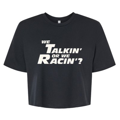 Fast Car Quote We Talkin Or We Racin Bella+Canvas Jersey Crop Tee