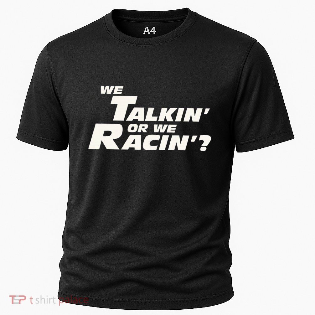 Fast Car Quote We Talkin Or We Racin Performance Shirt