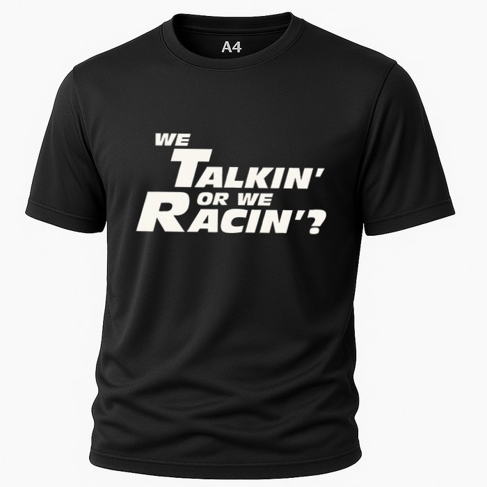 Fast Car Quote We Talkin Or We Racin Cooling Performance Crew T-Shirt