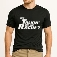 Fast Car Quote We Talkin Or We Racin Cooling Performance Crew T-Shirt