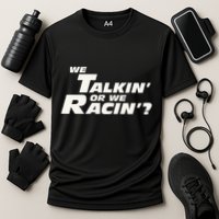 Fast Car Quote We Talkin Or We Racin Cooling Performance Crew T-Shirt