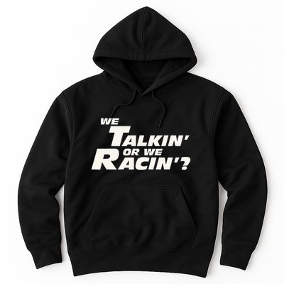 Fast Car Quote We Talkin Or We Racin Hoodie
