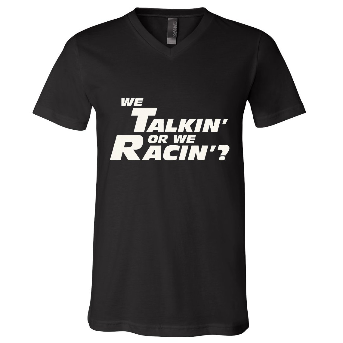 Fast Car Quote We Talkin Or We Racin V-Neck T-Shirt