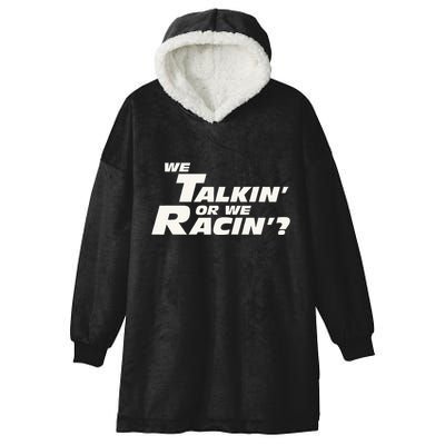 Fast Car Quote We Talkin Or We Racin Hooded Wearable Blanket