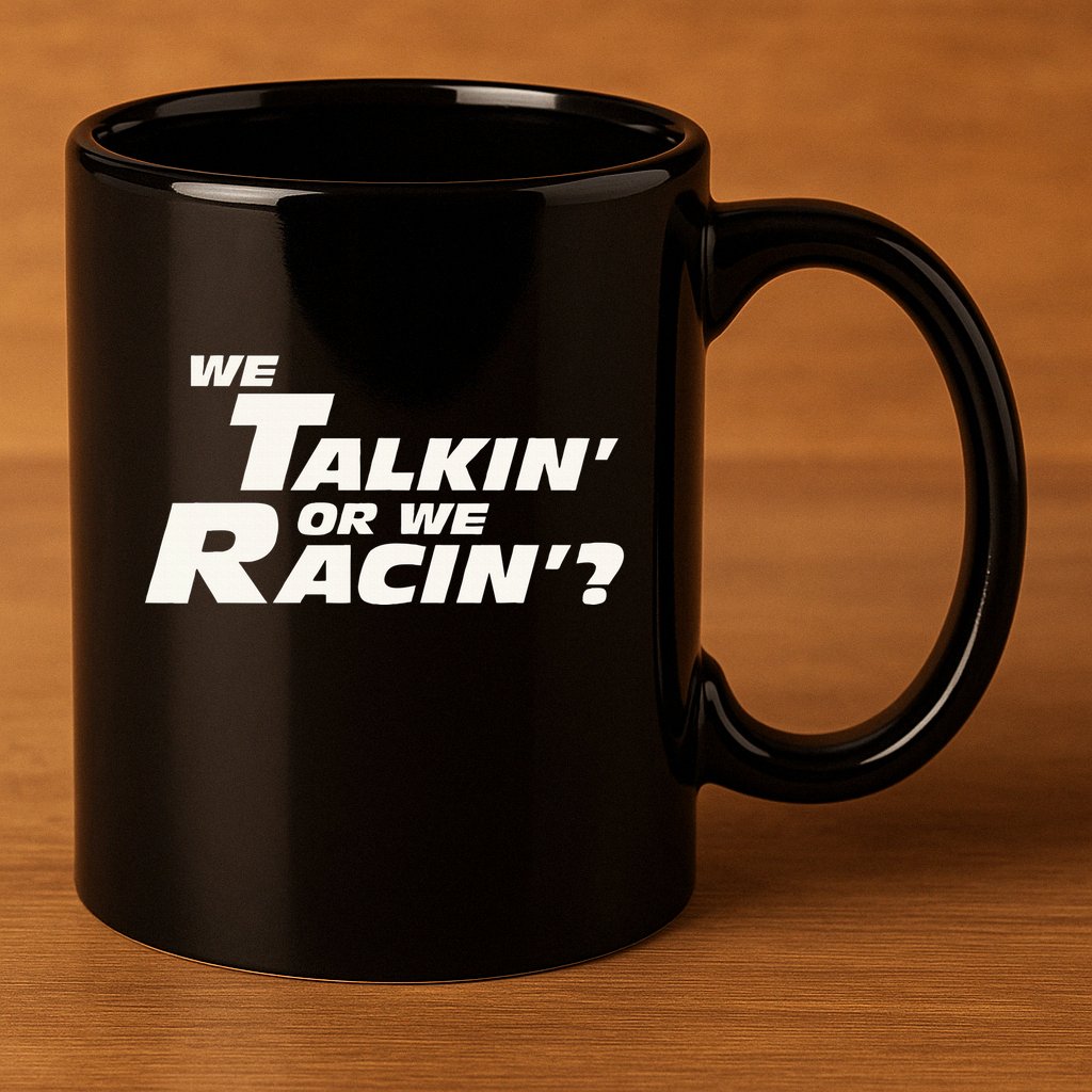 Fast Car Quote We Talkin Or We Racin 11oz C Handle Ceramic Mug