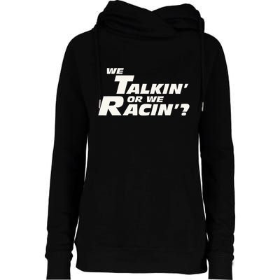 Fast Car Quote We Talkin Or We Racin Womens Funnel Neck Pullover Hood