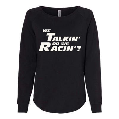 Fast Car Quote We Talkin Or We Racin Womens California Wash Sweatshirt