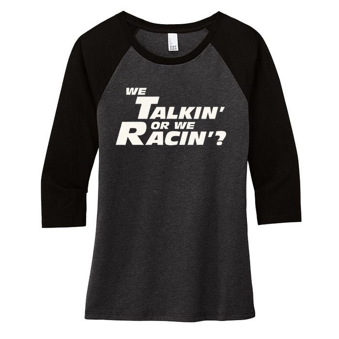 Fast Car Quote We Talkin Or We Racin Women's Tri-Blend 3/4-Sleeve Raglan Shirt