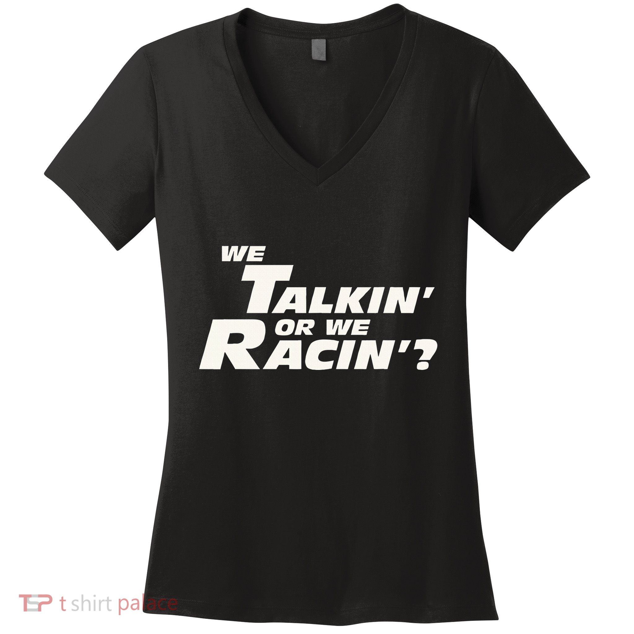 Fast Car Quote We Talkin Or We Racin Women's V-Neck T-Shirt