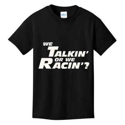 Fast Car Quote We Talkin Or We Racin Kids T-Shirt