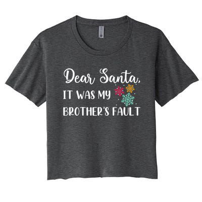 Funny Christmas Quote Dear Santa It Was My BrotherS Fault Gift Women's Crop Top Tee