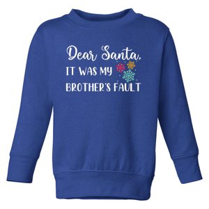 Funny Christmas Quote Dear Santa It Was My BrotherS Fault Cute Gift Toddler Sweatshirt