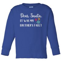 Funny Christmas Quote Dear Santa It Was My BrotherS Fault Cute Gift Toddler Long Sleeve Shirt