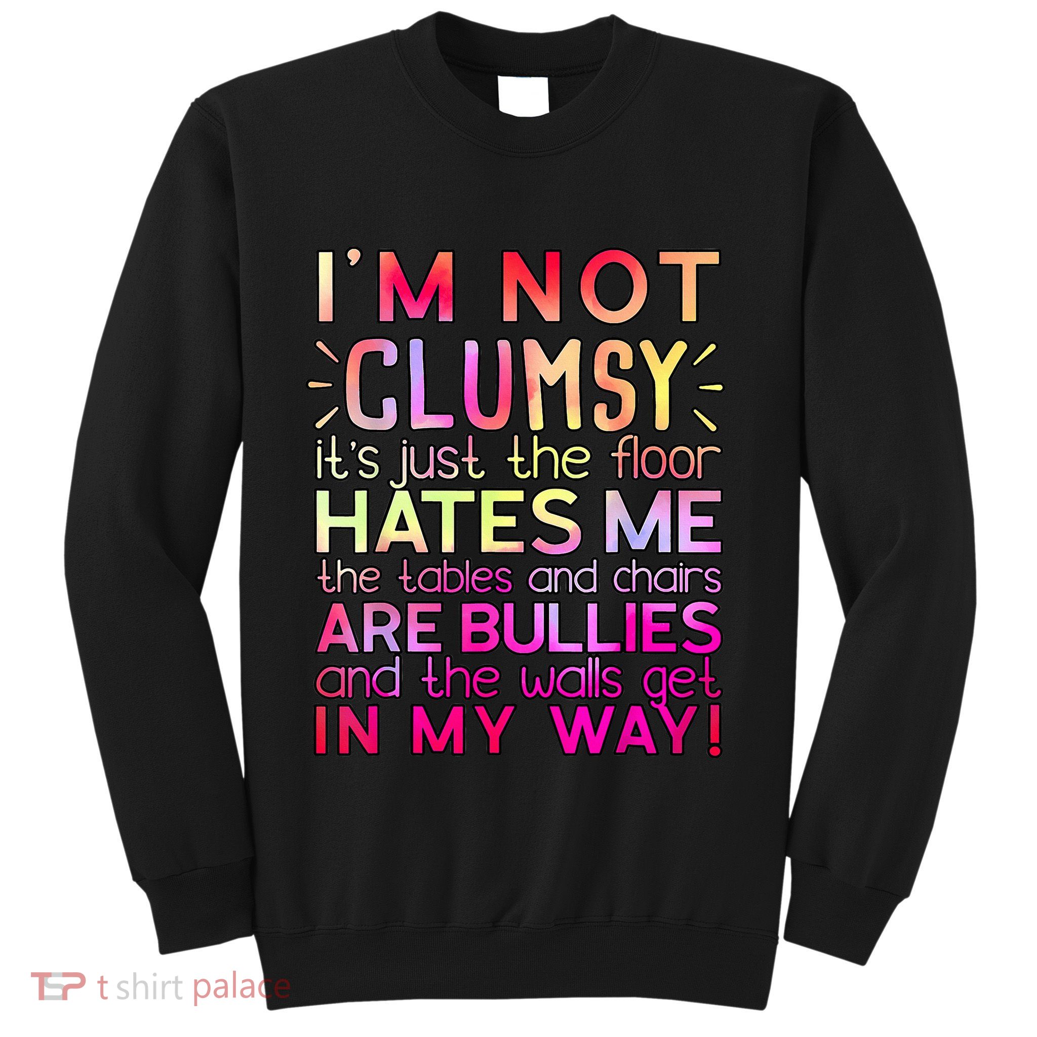 Funny Clumsy Quote I'm Not Clumsy Funny Sarcastic Sweatshirt