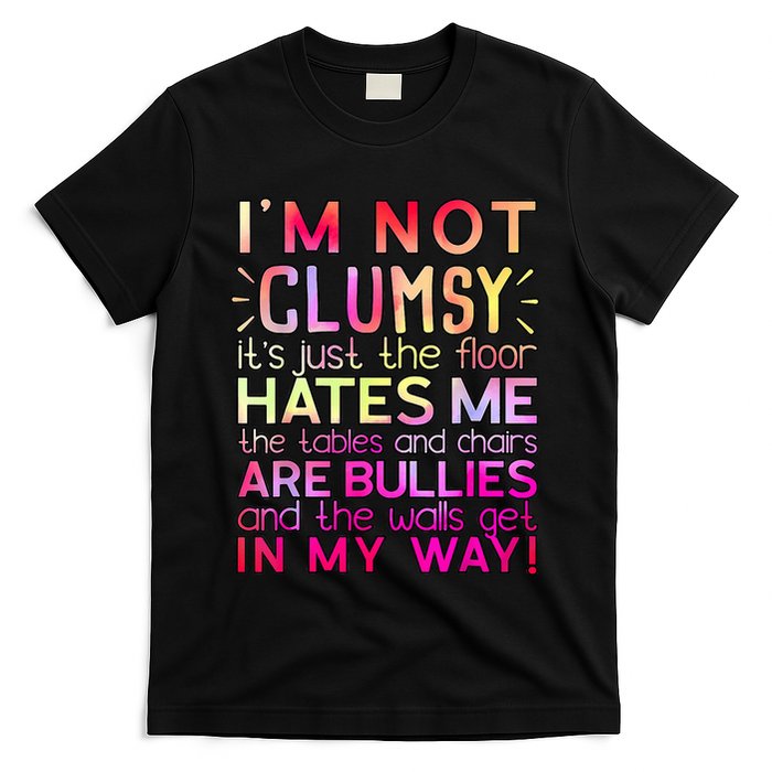 Funny Clumsy Quote I'm Not Clumsy Funny Sarcastic T-Shirt