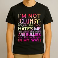 Funny Clumsy Quote I'm Not Clumsy Funny Sarcastic T-Shirt