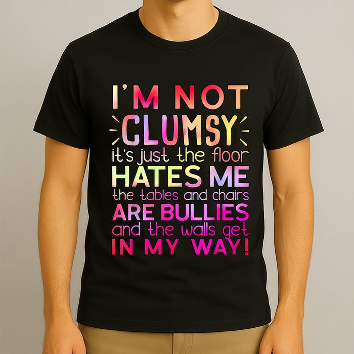 Funny Clumsy Quote I'm Not Clumsy Funny Sarcastic T-Shirt
