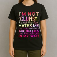 Funny Clumsy Quote I'm Not Clumsy Funny Sarcastic T-Shirt