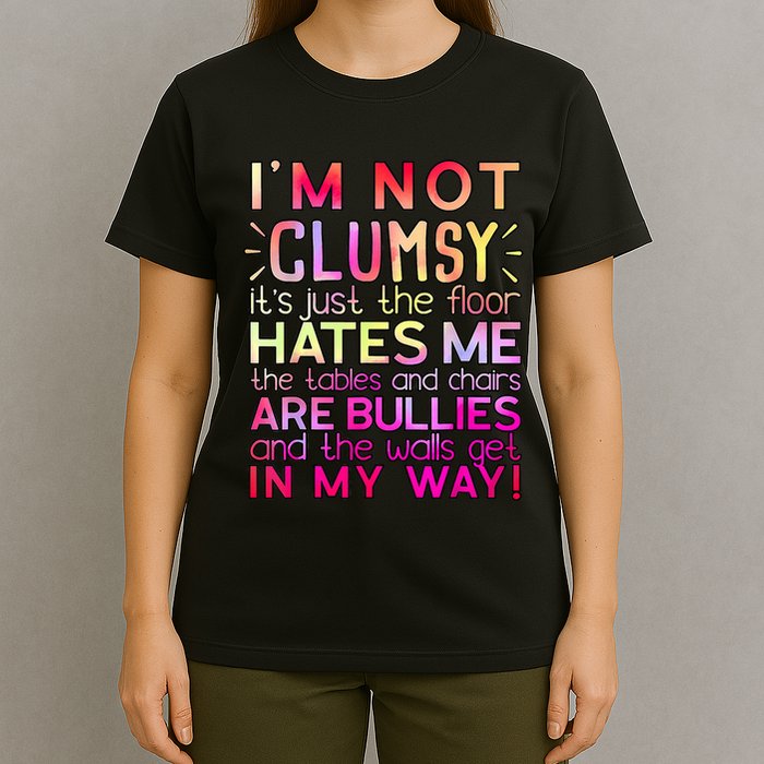 Funny Clumsy Quote I'm Not Clumsy Funny Sarcastic T-Shirt