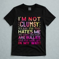 Funny Clumsy Quote I'm Not Clumsy Funny Sarcastic T-Shirt