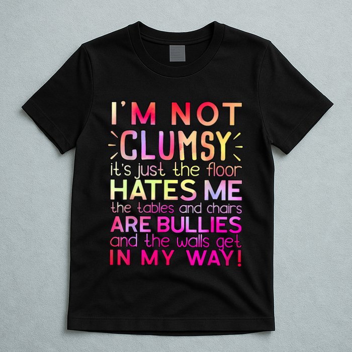 Funny Clumsy Quote I'm Not Clumsy Funny Sarcastic T-Shirt