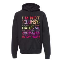 Funny Clumsy Quote I'm Not Clumsy Funny Sarcastic Premium Hoodie