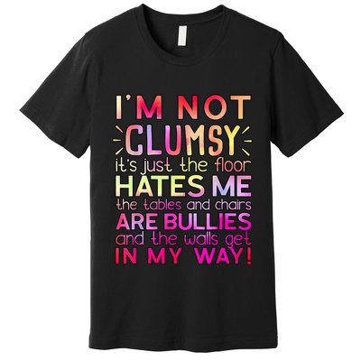 Funny Clumsy Quote I'm Not Clumsy Funny Sarcastic Premium T-Shirt