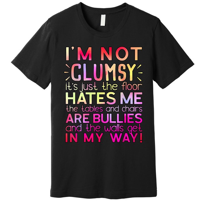 Funny Clumsy Quote I'm Not Clumsy Funny Sarcastic Premium T-Shirt