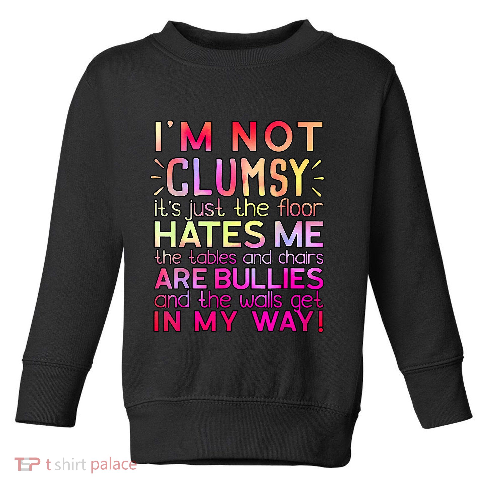 Funny Clumsy Quote I'm Not Clumsy Funny Sarcastic Toddler Sweatshirt