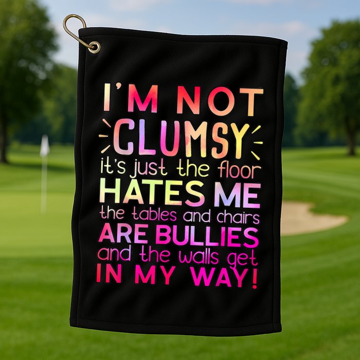 Funny Clumsy Quote I'm Not Clumsy Funny Sarcastic Golf Towel