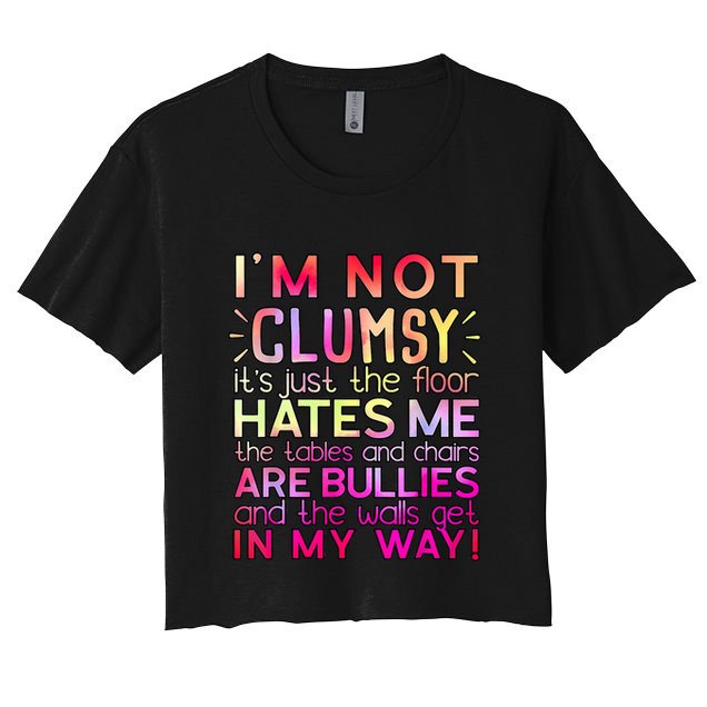 Funny Clumsy Quote I'm Not Clumsy Funny Sarcastic Crop Top