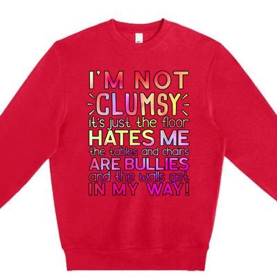 Funny Clumsy Quote I'm Not Clumsy Funny Sarcastic Premium Crewneck Sweatshirt