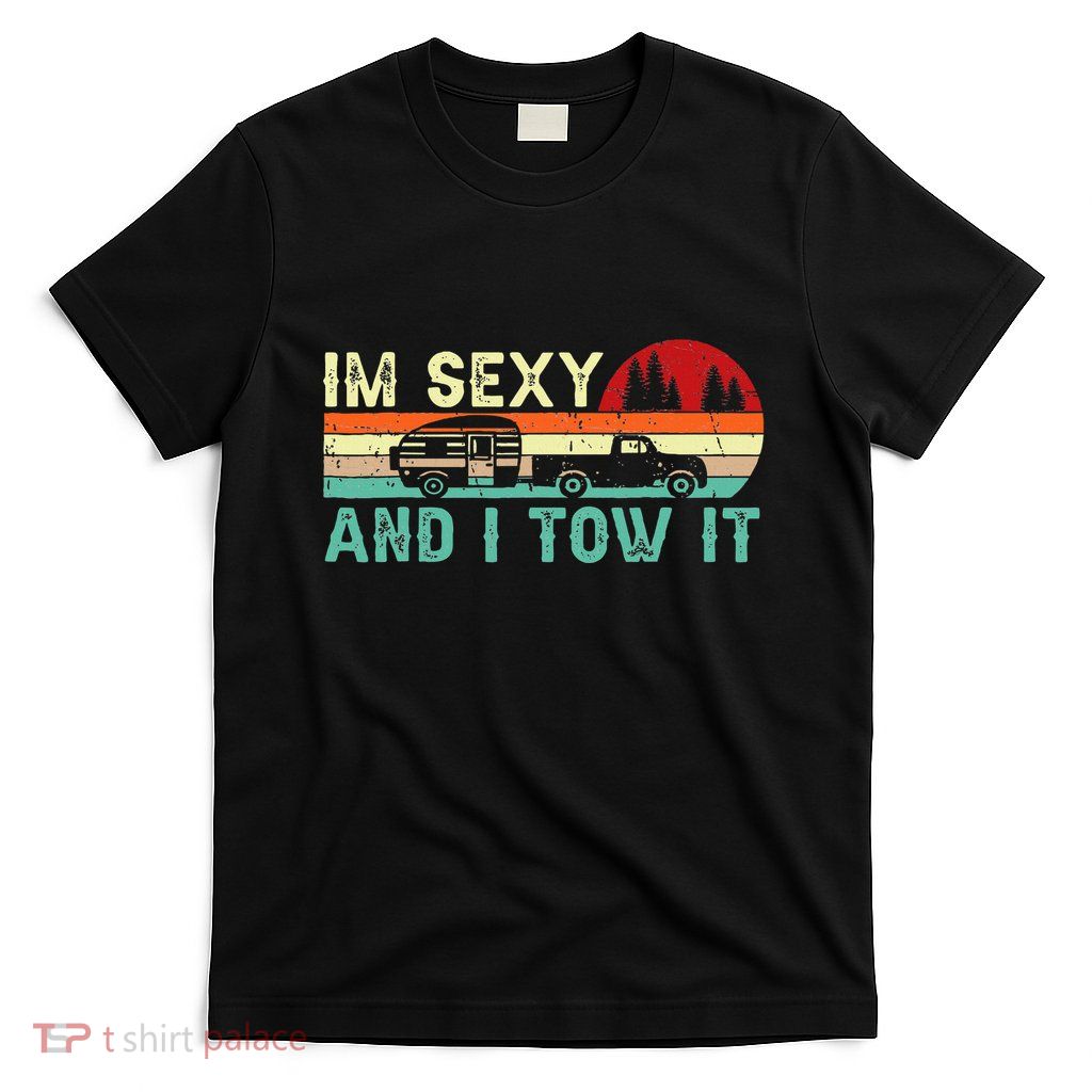 Funny Camping Rv Im Sexy And I Tow It Rv Camper T-Shirt