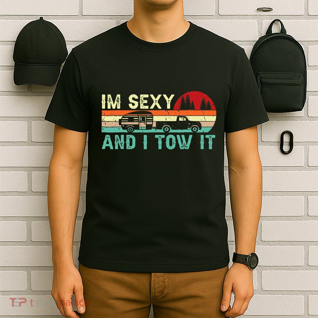 Funny Camping Rv Im Sexy And I Tow It Rv Camper T-Shirt