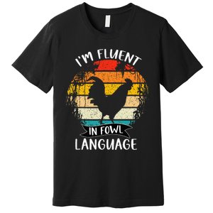 Funny Chicken Retro I’M Fluent In Fowl Language Premium T-Shirt