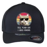 Funny Cat Retro Tell Your Cat I Said Pspsps Flexfit Unipanel Trucker Cap