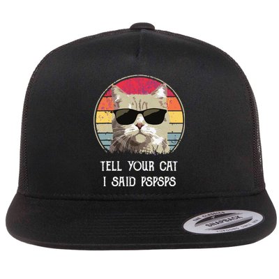 Funny Cat Retro Tell Your Cat I Said Pspsps Flat Bill Trucker Hat