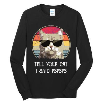 Funny Cat Retro Tell Your Cat I Said Pspsps Tall Long Sleeve T-Shirt