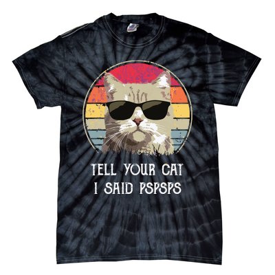 Funny Cat Retro Tell Your Cat I Said Pspsps Tie-Dye T-Shirt