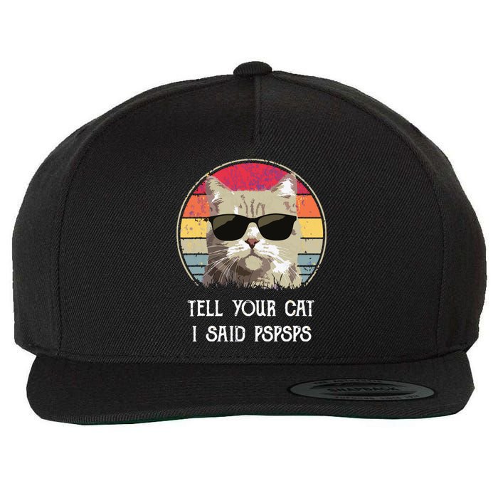 Funny Cat Retro Tell Your Cat I Said Pspsps Wool Snapback Cap