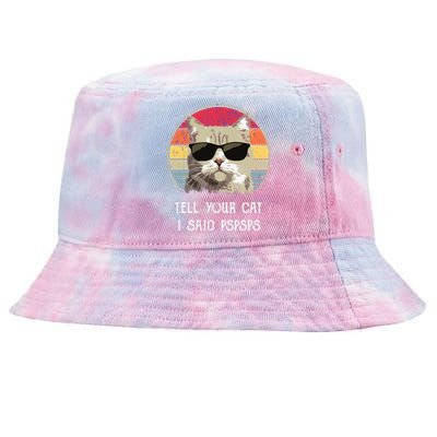 Funny Cat Retro Tell Your Cat I Said Pspsps Tie-Dyed Bucket Hat