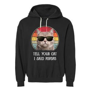 Funny Cat Retro Tell Your Cat I Said Pspsps Garment-Dyed Fleece Hoodie