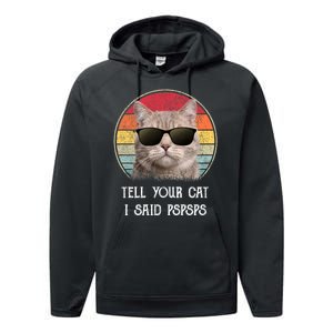 Funny Cat Retro Tell Your Cat I Said Pspsps Performance Fleece Hoodie